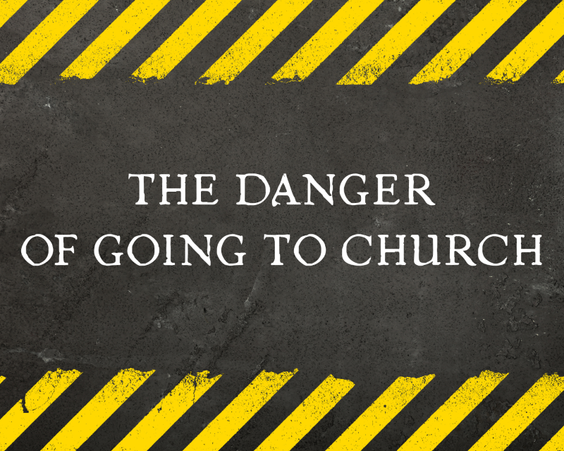 The Danger of Going to Church Sermon at FUMC Loveland
